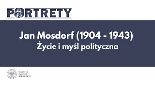 Jan Mosdorf (1904-1943). Życie i myśl polityczna – cykl Portrety odc. 17