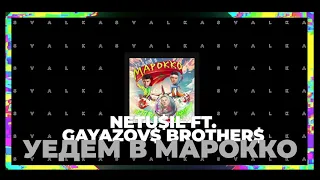 NETU$IL, GAYAZOV$ BROTHER$ - Уедем в Марокко