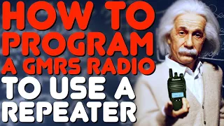 How To Program A GMRS Radio To Use A Repeater - GMRS Repeater Channel Programming For GMRS Radios