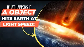 What happens if a object hits earth at light speed!!