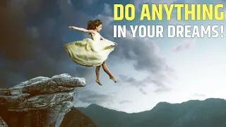 How to Do Anything You Want in Your Dreams?