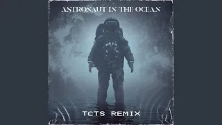 Astronaut In The Ocean (TCTS Remix)