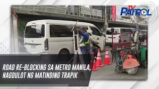 Road re-blocking sa Metro Manila, nagdulot ng matinding trapik | TV Patrol