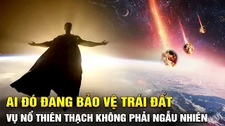 (Bản Full) Ai Đó Đang Bảo Vệ Trái Đất -  Những Vụ Nổ Thiên Thạch Lớn Chẳng Phải Ngẫu Nhiên