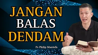 JANGAN BALAS DENDAM // PS PHILIP MANTOFA // SAAT TEDUH BERSAMA