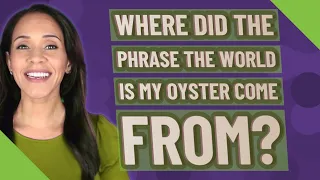 Where did the phrase the world is my oyster come from?