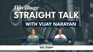 Straight Talk with Vijay Narayan - Unity Fiji Party Leader Savenaca Narube | 10/11/2022