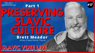 SLAVIC VOTE LIVE #17- Pastor Brett Meador - Pt 1 Preserving Slavic Culture