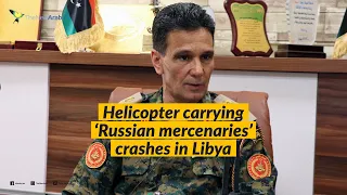 Helicopter carrying 'Russian mercenaries' crashes in Libya