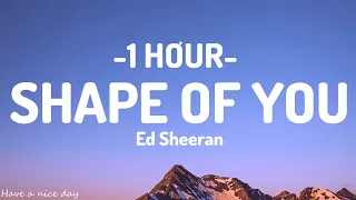 Shape Of You - Ed Sheeran [1HOUR] (Lyrics)