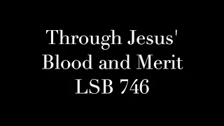 Through Jesus' Blood and Merit LSB 746