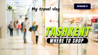 Tashkent Shopping Guide: A Complete Guide to What to Buy and Where to Shop in Uzbekistan