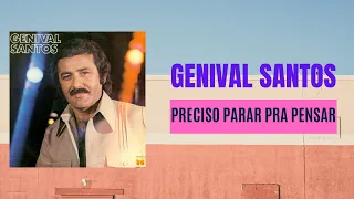 Genival Santos - Preciso Parar Pra Pensar