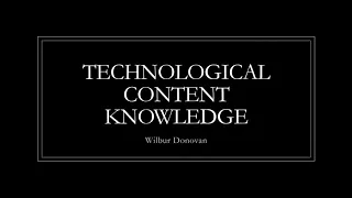 TPACK- Technological Content Knowledge (TCK)