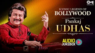 Pankaj Udhas Iconic Legend Of Bollywood  - Audio Jukebox | 90's Hit Songs | Pankaj Udhas Ki Ghazal