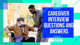 Caregiver Interview Questions and Answers - Most Commonly Asked!