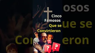 Cinco Famosos que se Convirtieron al Cristianismo