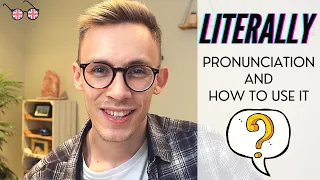 How to Pronounce and Use "Literally" - British English