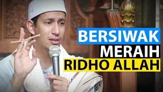 MERAIH RIDHO ALLAH DENGAN BERSIWAK - Habib Muhammad Bin Anies Shahab