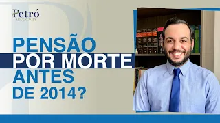 COMEÇOU A RECEBER PENSÃO POR MORTE ANTES DE 2014? CONHEÇA OS SEUS DIREITOS!