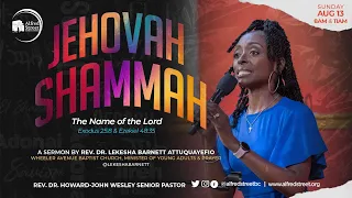 "Jehovah Shammah" | TNOTL Series, Pt 8 | Rev. Dr. LeKesha Barnett Attuquayefio | August 13,  2023