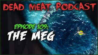 The Meg (Dead Meat Podcast #109)