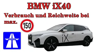BMW iX40 77 kWh Akku Verbrauch und Reichweite Autobahn max 150 kmh