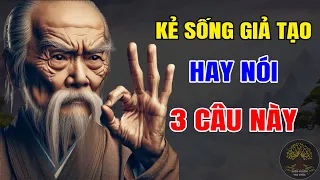 Cổ Nhân Dạy: 3 Câu Nói KẺ GIẢ TẠO Thường Treo Trên Miệng, Tránh Xa Kẻo Rước Họa Vào Thân | SNTT