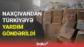 Naxçıvandan Türkiyəyə yardım göndərildi - BAKU TV