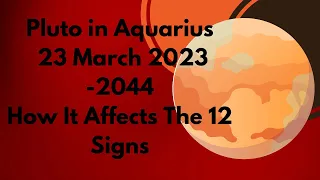 Pluto in Aquarius How If Affects The  12 Signs