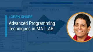 Advanced Programming Techniques in MATLAB | Master Class with Loren Shure