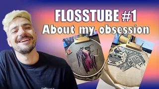 FLOSSTUBE #1 - About My Obsession