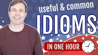 Useful Idioms in 60 minutes (Build your vocabulary!)