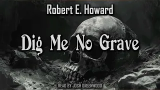 Dig Me No Grave by Robert E. Howard | Cthulhu Mythos 🐙 | Audiobook 🎧📚