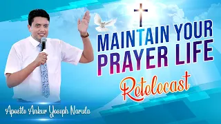 "MAINTAIN YOUR PRAYER LIFE" - SERMON  Re-telecast || By Apostle Ankur Yoseph Narula