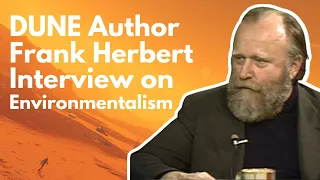 DUNE Author Frank Herbert on Environmentalism. He Said This in the 70’s!