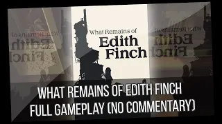 What Remains of Edith Finch Full Gameplay (No Commentary)