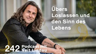 Übers Loslassen und den Sinn des Lebens | Folge 242