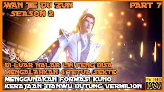 LIN FENG MENGAKTIFKAN FORMASI KUNO KERAJAAN!! - ALUR CERITA DONGHUA WAN JIE DU ZUN SEASON 2  PART 7