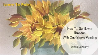 Learn to Paint - Relax and Paint With Donna: Sunflower Bouquet | Donna Dewberry 2022