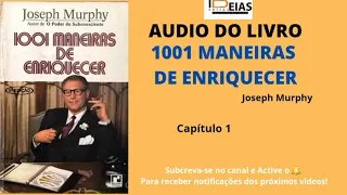 1001 Maneiras de enriquecer _ JOSEPH MURPHY | AUDIOLIVRO Capitulo 1