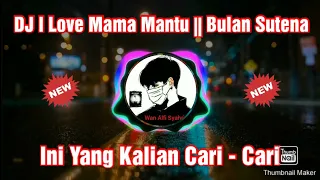 DJ I Love Mama Mantu || Bulan Sutena || Remix Jedag Jedug Viral Sound TikTok Terbaru 2021 Full Bass