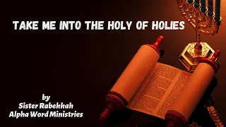 Take Me into the Holy of Holies | Sister Rebekkah | Alpha Word Ministries