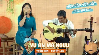 Vụ Án Mã Ngưu qua sự kết  hợp của Anh Trần Nên và cô Tuyết Lan cực kỳ thấm đượm ý nghĩa !