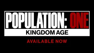 POPULATION: ONE | Kingdom Age Launch Trailer | Oculus Quest & Rift Platforms