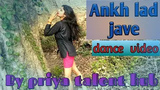 Akh lad jaave song |dance cover video |by priya talent hub.