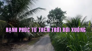 Hạnh phúc từ trên trời rơi xuống | Truyện ngắn Sáng tác