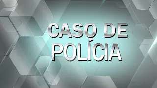 12/06/2023 - CASO DE POLÍCIA