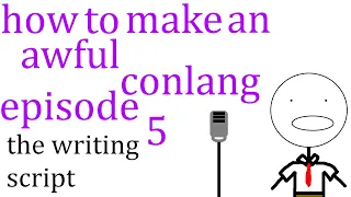 How to Make an Awful Conlang- Episode 5 | The Writing Script