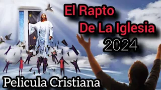 PELÍCULA CRISTIANA EL RAPTO DE LA IGLESIA 2024 COMPLETA EN ESPAÑOL